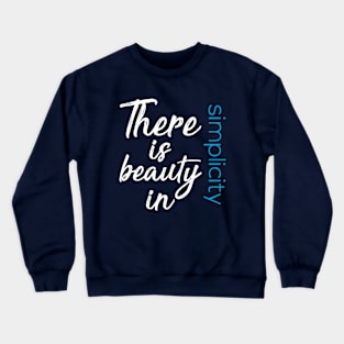 there is beuty in simplicity Crewneck Sweatshirt